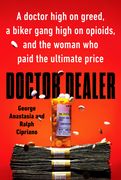 Doctor Dealer: A Doctor High on Greed, a Biker Gang High on Opioids, and the Woman who Paid the Ultimate Price (en Inglés)