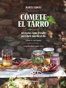 Cómete el Tarro: 60 Recetas Vegan-Friendly Para Darle Marcha al Día. Prólogo de Carla Zaplana. Fotografías: María Ángeles Torres (Planeta Cocina)
