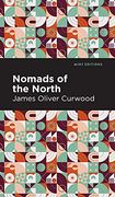 Nomads of the North: A Story of Romance and Adventure Under the Open Stars 