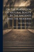 On the Perception of Natural Beauty by the Ancients and the Moderns: Rome, Ancient and Modern: Two Lectures (en Inglés)