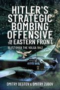 Hitler's Strategic Bombing Offensive on the Eastern Front: Blitz Over the Volga, 1943 (en Inglés)