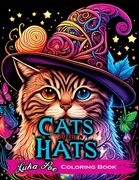 Cats with Hats Coloring Book: Coloring Book for Adults Relaxation Featuring Funny and Cute Cats Wearing Hats (en Inglés)