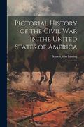 Pictorial History of the Civil war in the United States of America: 1 (en Inglés)