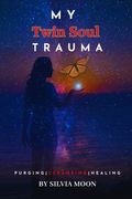 My Twin Soul Trauma: Purging, Cleansing, and Healing