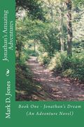 Jonathan's Amazing Adventures: Book One - Jonathan's Dream (An Adventure Novel) (en Inglés)
