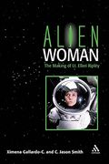 Alien Woman: The Making of lt. Ellen Ripley (en Inglés)