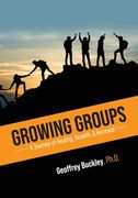 Growing Groups: A Journey of Healing, Growth, and Renewal (en Inglés)
