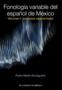 Fonología Variable del Español de México. Volumen i: Procesos Segmentales