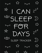 I Can Sleep For Days: Sleep Tracker Health Fitness Basic Sciences Insomnia