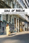 Soul of Berlin: A Guide to 30 Exceptional Experiences (en Inglés)