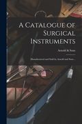 A Catalogue of Surgical Instruments: Manufactured and Sold by Arnold and Sons .. (en Inglés)