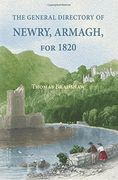 The General Directory of Newry, Armagh, for 1820: And the Towns of Dungannon, Portadown, Tandragee, Lurgan, Waringstown, Banbridge, Warrenpoint, Rosst (en Inglés)