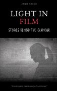 Light In Film: Stories Behind The Glamour (en Inglés)