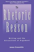 The Rhetoric of Reason: Writing and the Attractions of Argument (Rhetoric of the Human Sciences) (en Inglés)