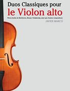 Duos Classiques Pour le Violon Alto: Pièces Faciles de Beethoven, Mozart, Tchaikovsky, Ainsi que D'autres Compositeurs (en Francés)