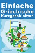 Einfache Griechische Kurzgeschichten: Kurzgeschichten auf Griechisch für Anfänger (en Alemán)