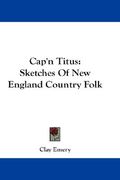 cap'n titus: sketches of new england country folk (en Inglés)