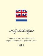 Holy Bible. Bijbel: English - Dutch Parallel Text. Engels - Nederlands Parallelle Tekst: Volume 3 (in Dutch)
