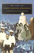 A Guide to Family History Resources at the Minnesota Historical Society 