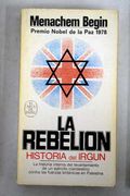 La rebelión: historia del Irgun contra las fuerzas británicas en Palestina