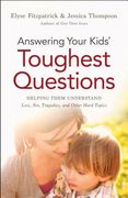 Answering Your Kids' Toughest Questions: Helping Them Understand Loss, Sin, Tragedies, and Other Hard Topics (en Inglés)