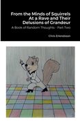 From the Minds of Squirrels At a Rave and Their Delusions of Grandeur: A Book of Random Thoughts - Part Two (en Inglés)