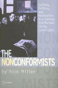 the nonconformists: culture, politics and nationalism in a serbian intellectual circle, 1944-1991 (en Inglés)