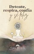 Detente, Respira, Confía y se Feliz - A. Sörensen Reinero - Minc