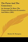 the purse and the conscience: an attempt to show the connection between economics and ethics (1891) (en Inglés)