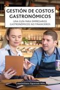 Gestión de costos gastronómicos: Una guía para empresarios gastronómicos no financieros