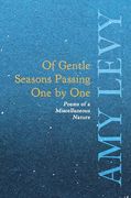 Of Gentle Seasons Passing one by one - Poems of a Miscellaneous Nature (en Inglés)