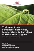 Traitement des semences, herbicides, température de l’air dans la riziculture irriguée (en fre)