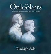 The Onlookers: In Childhood we Press our Noses to the Pane Looking Out. In Memories of Childhood, we Press our Nose to the Pane Looking in. (en Inglés)