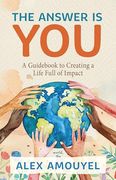 The Answer is You: A Guidebook to Creating a Life Full of Impact (Leadership Book, Change the way you Think) (en Inglés)