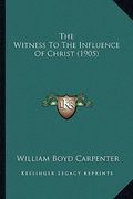 the witness to the influence of christ (1905) (en Inglés)