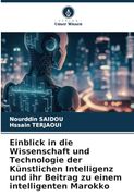 Einblick in die Wissenschaft und Technologie der Künstlichen Intelligenz und ihr Beitrag zu Einem Intelligenten Marokko