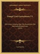 Dampf Und Gasturbinen V1: Mit Einem Anhang Uber Die Aussichten Der Warmekraftmaschinen (1922) (en Alemán)