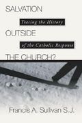 salvation outside the church: tracing the history of the catholic response