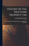 History of the new York Property Tax: An Introduction to the History of State and Local Finance in new York (en Inglés)