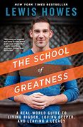 The School of Greatness: A Real-World Guide to Living Bigger, Loving Deeper, and Leaving a Legacy 