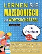 LERNEN SIE MAZEDONISCH MIT WORTSUCHRÄTSEL FÜR ERWACHSENE - Entdecken Sie, Wie Sie Ihre Fremdsprachenkenntnisse Mit Einem Lustigen Vokabeltrainer Verbe (en Alemán)