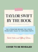 Taylor Swift by the Book: The Literature Behind the Lyrics, from Fairy Tales to Tortured Poets (en Inglés)