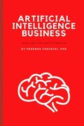 Artificial Intelligence Business: How you can profit from AI (en Inglés)