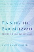 Raising the Bar Mitzvah: Reimagining What Our Kids Learn (en Inglés)