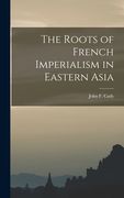 The Roots of French Imperialism in Eastern Asia (en Inglés)