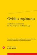 Ovidius Explanatus: Traduire Et Commenter Les Metamorphoses Au Moyen Age (en Francés)