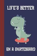 Life's Better On A Skateboard: Great Fun Gift For Skaters, Skateboarders, Extreme Sport Lovers, & Skateboarding Buddies [Dinosaur] (en Inglés)