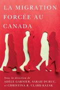 La migration forcee au Canada (en Francés)