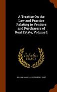 A Treatise On the Law and Practice Relating to Vendors and Purchasers of Real Estate, Volume 1 (en Inglés)