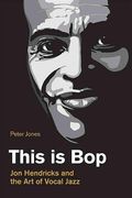 This is Bop: Jon Hendricks and the art of Vocal Jazz (Popular Music History)